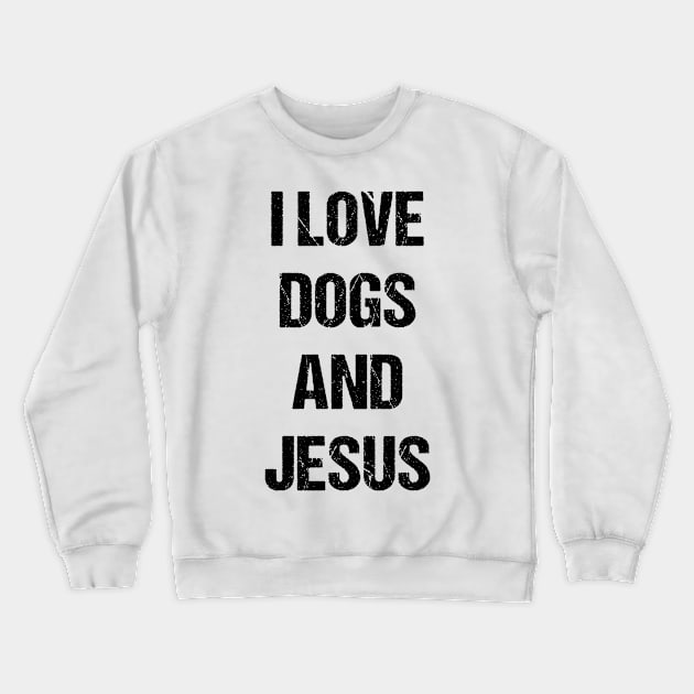 I Love Dogs and Jesus Text Based Design Crewneck Sweatshirt by designs4days